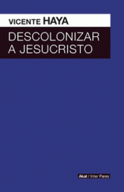 DESCOLONIZAR A JESUCRISTO Imagen de cubierta: DESCOLONIZAR A JESUCRISTO