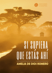 SI SUPIERA QUE ESTÁS AHÍ Imagen de cubierta: SI SUPIERA QUE ESTÁS AHÍ