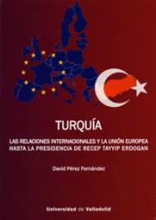 TURQUÍA. LAS RELACIONES INTERNACIONALES Y LA UNIÓN EUROPEA HASTA LA PRESIDENCIA Imagen de cubierta: TURQUÍA. LAS RELACIONES INTERNACIONALES Y LA UNIÓN EUROPEA HASTA LA PRESIDENCIA
