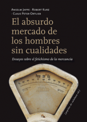 EL ABSURDO MERCADO DE LOS HOMBRES SIN CUALIDADES Imagen de cubierta: EL ABSURDO MERCADO DE LOS HOMBRES SIN CUALIDADES