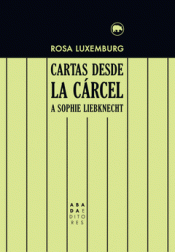 CARTAS DESDE LA CÁRCEL A SOPHIE LIEBKNECHT Imagen de cubierta: CARTAS DESDE LA CÁRCEL A SOPHIE LIEBKNECHT