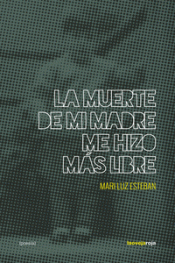 LA MUERTE DE MI MADRE ME HIZO MÁS LIBRE Imagen de cubierta: LA MUERTE DE MI MADRE ME HIZO MÁS LIBRE