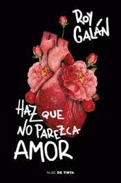 HAZ QUE NO PAREZCA AMOR Imagen de cubierta: HAZ QUE NO PAREZCA AMOR