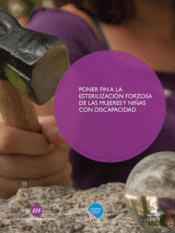 PONER FIN A LA ESTERILIZACIÓN FORZOSA DE LAS MUJERES Y NIÑAS CON DISCAPACIDAD Imagen de cubierta: PONER FIN A LA ESTERILIZACIÓN FORZOSA DE LAS MUJERES Y NIÑAS CON DISCAPACIDAD