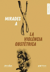 MIRADES A LA VIOLÈNCIA OBSTÉTRICA Imagen de cubierta: MIRADES A LA VIOLÈNCIA OBSTÉTRICA