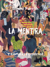 LA MENTIRA Y CÓMO LA CONTAMOS Imagen de cubierta: LA MENTIRA Y CÓMO LA CONTAMOS