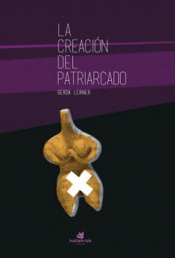 LA CREACIÓN DEL PATRIARCADO Imagen de cubierta: LA CREACIÓN DEL PATRIARCADO