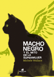 MACHO NEGRO Y EL MITO DE LA SUPERMUJER Imagen de cubierta: MACHO NEGRO Y EL MITO DE LA SUPERMUJER