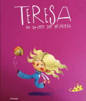 Imagen de cubierta: TERESA NO QUIERE SER PRINCESA