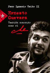 ERNESTO GUEVARA TAMBIÉN CONOCIDO COMO EL CHE Imagen de cubierta: ERNESTO GUEVARA TAMBIÉN CONOCIDO COMO EL CHE
