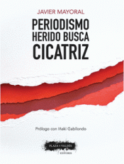 Imagen de cubierta: PERIODISMO HERIDO BUSCA CICATRIZ