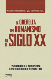 LA QUERELLA DEL HUMANISMO EN EL SIGLO XX Imagen de cubierta: LA QUERELLA DEL HUMANISMO EN EL SIGLO XX