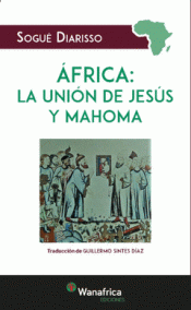 ÁFRICA LA UNION DE JESÚS Y MAHOMA Imagen de cubierta: ÁFRICA LA UNION DE JESÚS Y MAHOMA