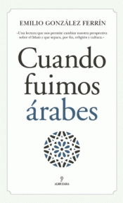 CUANDO FUIMOS ÁRABES Imagen de cubierta: CUANDO FUIMOS ÁRABES