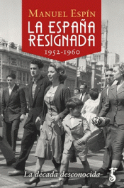 LA ESPAÑA RESIGNADA. 1952-1960 Imagen de cubierta: LA ESPAÑA RESIGNADA. 1952-1960