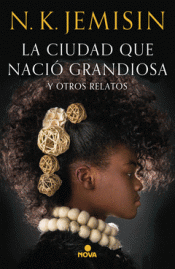 LA CIUDAD QUE NACI? GRANDIOSA Y OTROS RELATOS Imagen de cubierta: LA CIUDAD QUE NACI? GRANDIOSA Y OTROS RELATOS