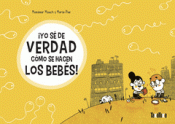¡YO SÉ DE VERDAD CÓMO SE HACEN LOS BEBÉS! Imagen de cubierta: ¡YO SÉ DE VERDAD CÓMO SE HACEN LOS BEBÉS!