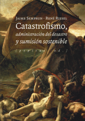 Imagen de cubierta: CATASTROFISMO, ADMINISTRACIÓN DEL DESASTRE Y SUMISIÓN SOSTENIBLE