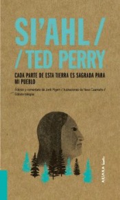 SI'AHL / TED PERRY: CADA PARTE DE ESTA TIERRA ES SAGRADA PARA MI PUEBLO Imagen de cubierta: SI'AHL / TED PERRY: CADA PARTE DE ESTA TIERRA ES SAGRADA PARA MI PUEBLO
