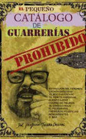 EL PEQUEÑO CATÁLOGO PROHIBIDO DE GUARRERÍAS HUMANAS DEL PROFESOR TXERRA ORTEGAC Imagen de cubierta: EL PEQUEÑO CATÁLOGO PROHIBIDO DE GUARRERÍAS HUMANAS DEL PROFESOR TXERRA ORTEGAC