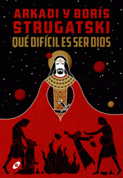 QUÉ DIFÍCIL ES SER DIOS Imagen de cubierta: QUÉ DIFÍCIL ES SER DIOS