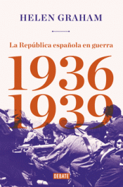 LA REPÚBLICA ESPAÑOLA EN GUERRA (1936-1939) Imagen de cubierta: LA REPÚBLICA ESPAÑOLA EN GUERRA (1936-1939)