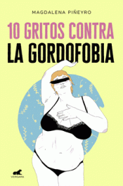 10 GRITOS CONTRA LA GORDOFOBIA Imagen de cubierta: 10 GRITOS CONTRA LA GORDOFOBIA