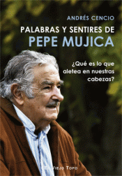 PALABRAS Y SENTIRES DE PEPE MUJICA Imagen de cubierta: PALABRAS Y SENTIRES DE PEPE MUJICA