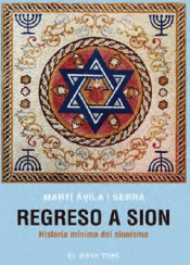 REGRESO A SION HISTORIA MINIMA DEL SIONISMO Imagen de cubierta: REGRESO A SION HISTORIA MINIMA DEL SIONISMO