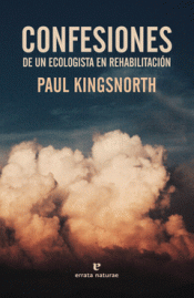 CONFESIONES DE UN ECOLOGISTA EN REHABILITACIÓN Imagen de cubierta: CONFESIONES DE UN ECOLOGISTA EN REHABILITACIÓN