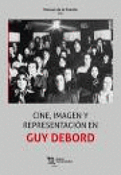 CINE IMAGEN Y REPRESENTACION EN GUY DEBORD Imagen de cubierta: CINE IMAGEN Y REPRESENTACION EN GUY DEBORD