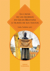 LA CAUSA DE LAS MUJERES EN GRAN BRETAÑA Imagen de cubierta: LA CAUSA DE LAS MUJERES EN GRAN BRETAÑA
