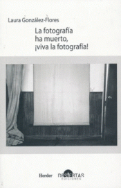 LA FOTOGRAFÍA HA MUERTO, ¡VIVA LA FOTOGRAFÍA! Imagen de cubierta: LA FOTOGRAFÍA HA MUERTO, ¡VIVA LA FOTOGRAFÍA!