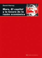 MARX, EL CAPITAL Y LA LOCURA DE LA RAZON ECONOMICA Imagen de cubierta: MARX, EL CAPITAL Y LA LOCURA DE LA RAZON ECONOMICA