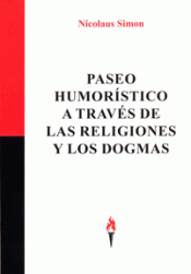 PASEO HUMORÍSTICO A TRAVÉS DE LAS RELIGIONES Y LOS DOGMAS Imagen de cubierta: PASEO HUMORÍSTICO A TRAVÉS DE LAS RELIGIONES Y LOS DOGMAS
