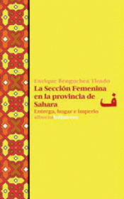 LA SECCION FEMENINA EN LA PROVINCIA DE SAHARA Imagen de cubierta: LA SECCION FEMENINA EN LA PROVINCIA DE SAHARA