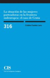 LA SITUACIÓN DE LAS MUJERES PORTEADORAS EN LA FRONTERA SUDEUROPEA: EL CASO DE CE Imagen de cubierta: LA SITUACIÓN DE LAS MUJERES PORTEADORAS EN LA FRONTERA SUDEUROPEA: EL CASO DE CE