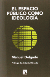 EL ESPACIO PÚBLICO COMO IDEOLOGÍA Imagen de cubierta: EL ESPACIO PÚBLICO COMO IDEOLOGÍA