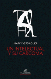 UN INTELECTUAL Y SU CARCOMA Imagen de cubierta: UN INTELECTUAL Y SU CARCOMA