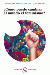 CÓMO PUEDE CAMBIAR EL MUNDO EL FEMINISMO? Imagen de cubierta: CÓMO PUEDE CAMBIAR EL MUNDO EL FEMINISMO?
