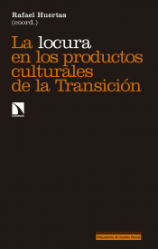 LA LOCURA EN LOS PRODUCTOS CULTURALES DE LA TRANSICIÓN Imagen de cubierta: LA LOCURA EN LOS PRODUCTOS CULTURALES DE LA TRANSICIÓN