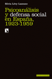 PSICOANALISIS Y DEFENSA SOCIAL EN ESPAÑA, 1923-1959 Imagen de cubierta: PSICOANALISIS Y DEFENSA SOCIAL EN ESPAÑA, 1923-1959