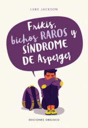FRIKIS, BICHOS RAROS Y SÍNDROME DE ASPERGER Imagen de cubierta: FRIKIS, BICHOS RAROS Y SÍNDROME DE ASPERGER