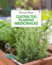 CULTIVA TUS PLANTAS MEDICINALES Imagen de cubierta: CULTIVA TUS PLANTAS MEDICINALES