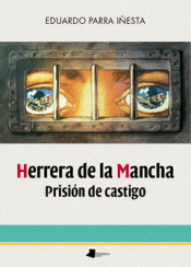 HERRERA DE LA MANCHA. PRISIÓN DE CASTIGO Imagen de cubierta: HERRERA DE LA MANCHA. PRISIÓN DE CASTIGO