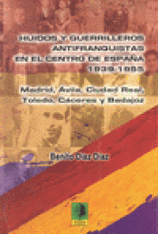 HUIDOS Y GUERRILLEROS ANTIFRANQUISTAS EN EL CENTRO DE ESPAÑA. 1939-1955 Imagen de cubierta: HUIDOS Y GUERRILLEROS ANTIFRANQUISTAS EN EL CENTRO DE ESPAÑA. 1939-1955