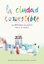 LA CIUDAD COMESTIBLE Imagen de cubierta: LA CIUDAD COMESTIBLE