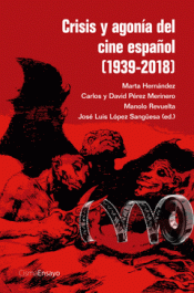 CRISIS Y AGONIA DEL CINE ESPAÑOL (1939-2018) Imagen de cubierta: CRISIS Y AGONIA DEL CINE ESPAÑOL (1939-2018)