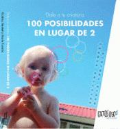 DALE A TU CRIATURA 100 POSIBILIDADES EN LUGAR DE 2 Imagen de cubierta: DALE A TU CRIATURA 100 POSIBILIDADES EN LUGAR DE 2
