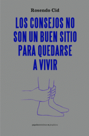 LOS CONSEJOS NO SON UN BUEN SITIO PARA QUEDARSE A VIVIR Imagen de cubierta: LOS CONSEJOS NO SON UN BUEN SITIO PARA QUEDARSE A VIVIR